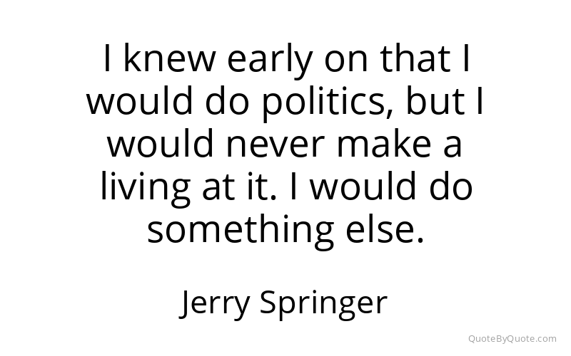 Preview image for this quote by Jerry Springer