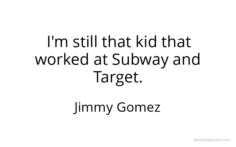 Preview image for this quote by Jimmy Gomez