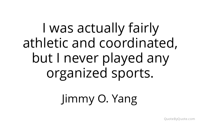 Preview image for this quote by Jimmy O. Yang