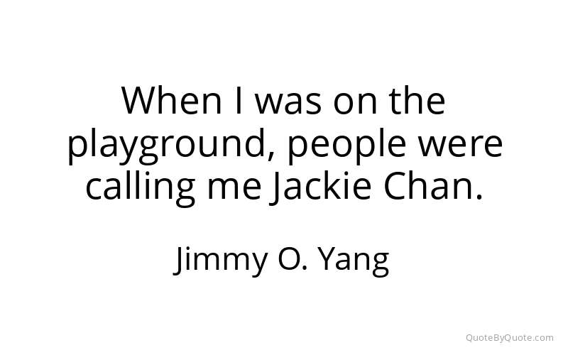 Preview image for this quote by Jimmy O. Yang