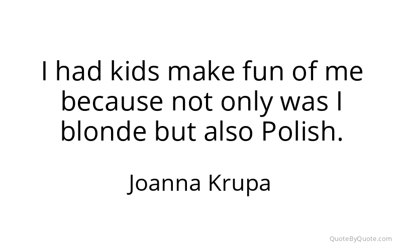 Preview image for this quote by Joanna Krupa
