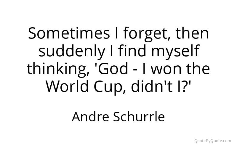 Preview image for this quote by Andre Schurrle
