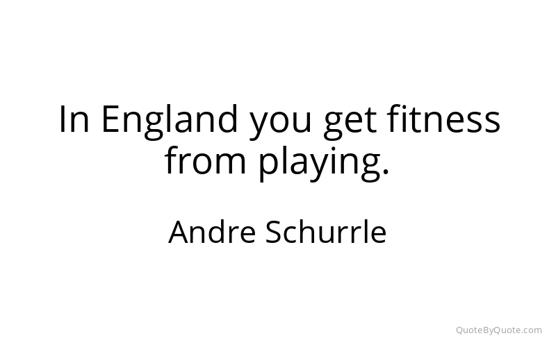 Preview image for this quote by Andre Schurrle