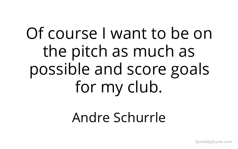 Preview image for this quote by Andre Schurrle