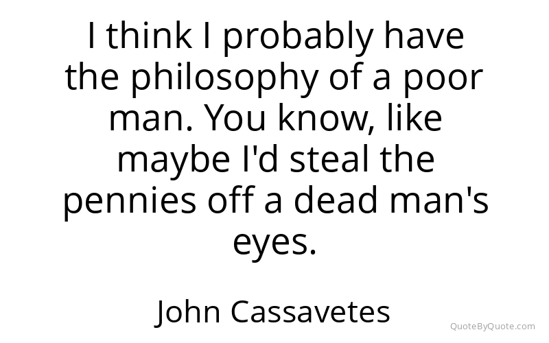 Preview image for this quote by John Cassavetes