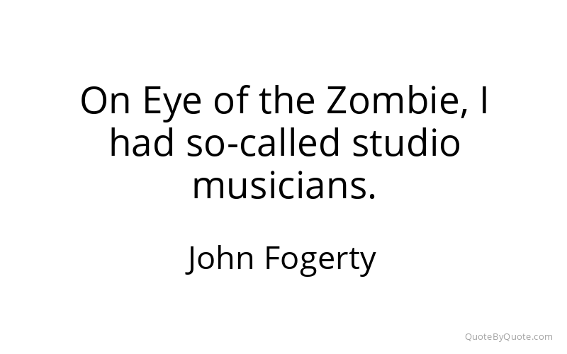 Preview image for this quote by John Fogerty