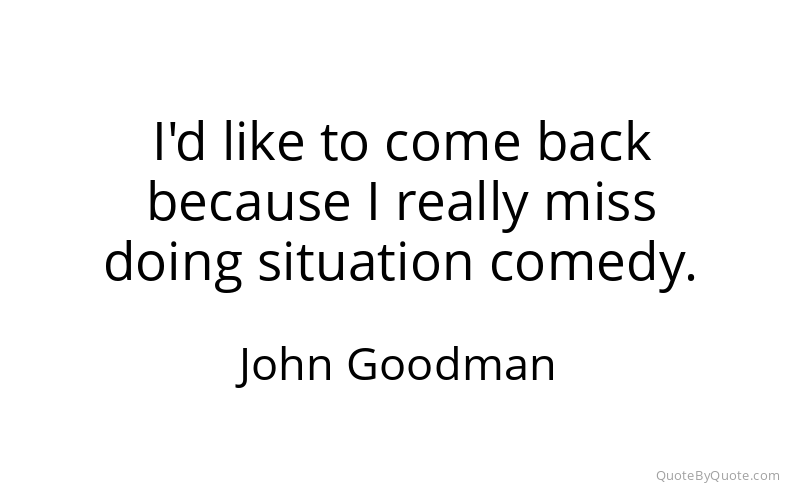 Preview image for this quote by John Goodman