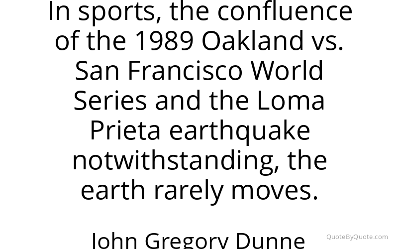 Preview image for this quote by John Gregory Dunne