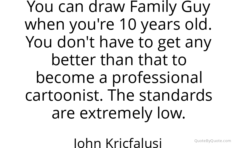 Preview image for this quote by John Kricfalusi