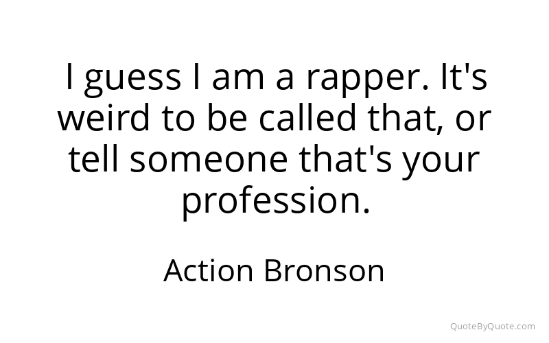 Preview image for this quote by Action Bronson