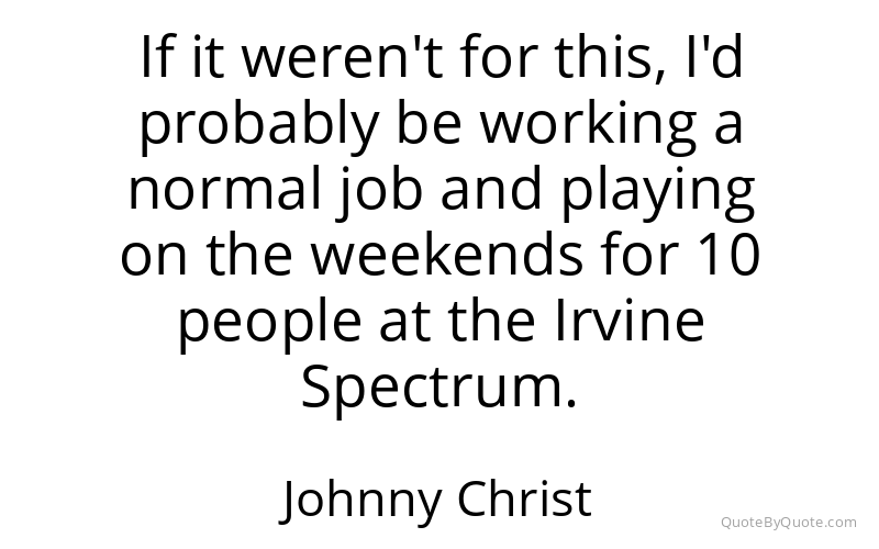 Preview image for this quote by Johnny Christ