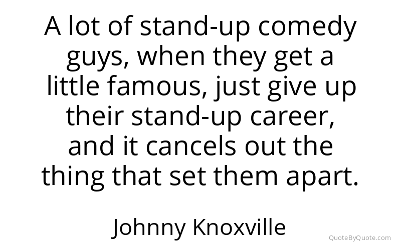 Preview image for this quote by Johnny Knoxville