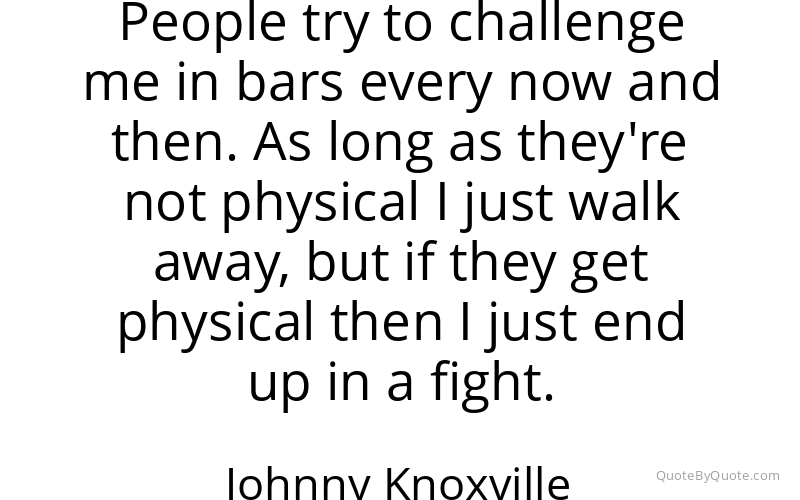 Preview image for this quote by Johnny Knoxville