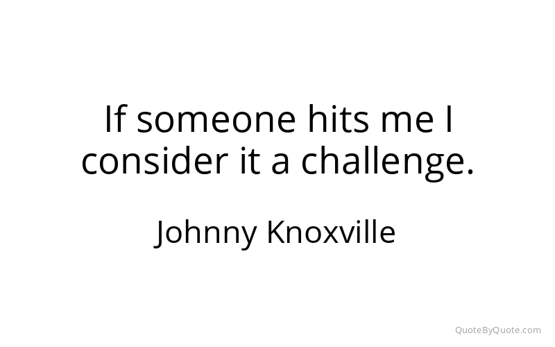Preview image for this quote by Johnny Knoxville
