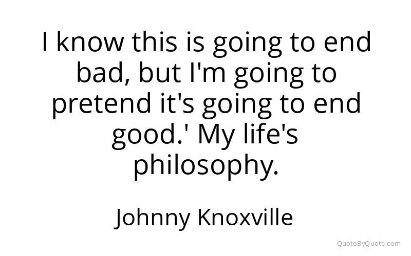 Preview image for this quote by Johnny Knoxville