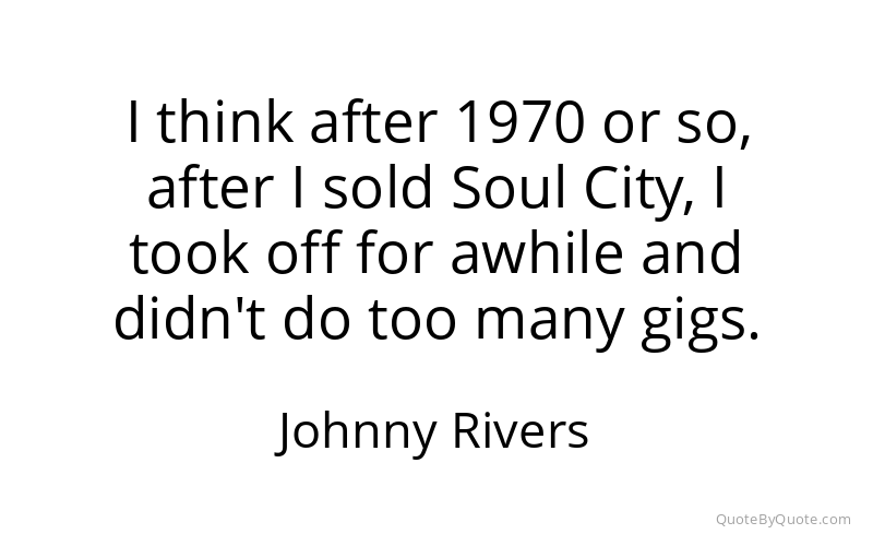Preview image for this quote by Johnny Rivers