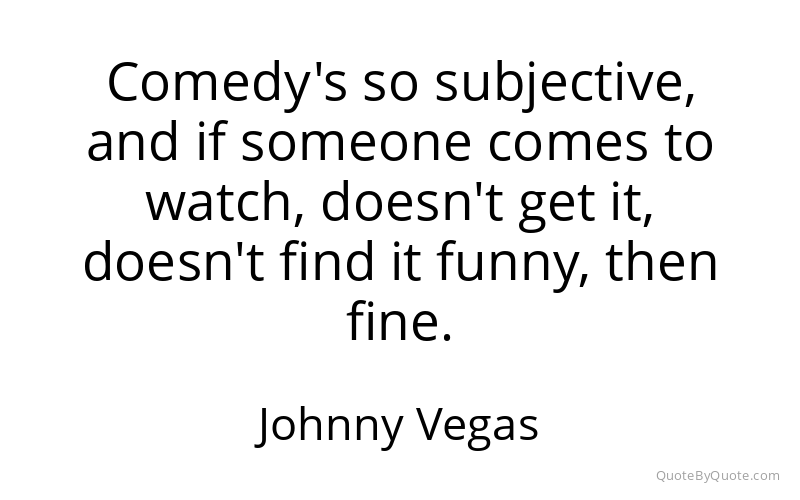 Preview image for this quote by Johnny Vegas