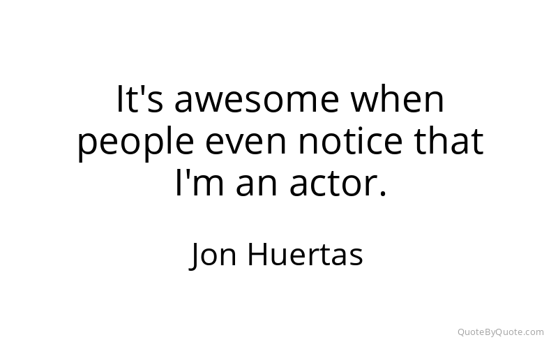 Preview image for this quote by Jon Huertas