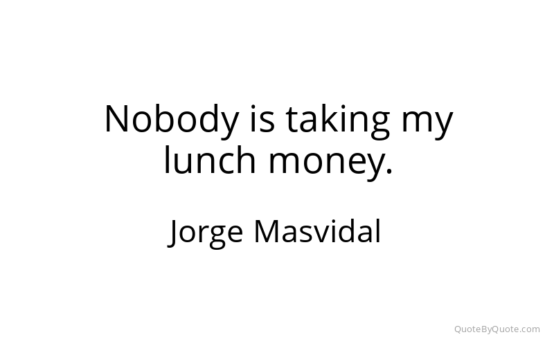Preview image for this quote by Jorge Masvidal