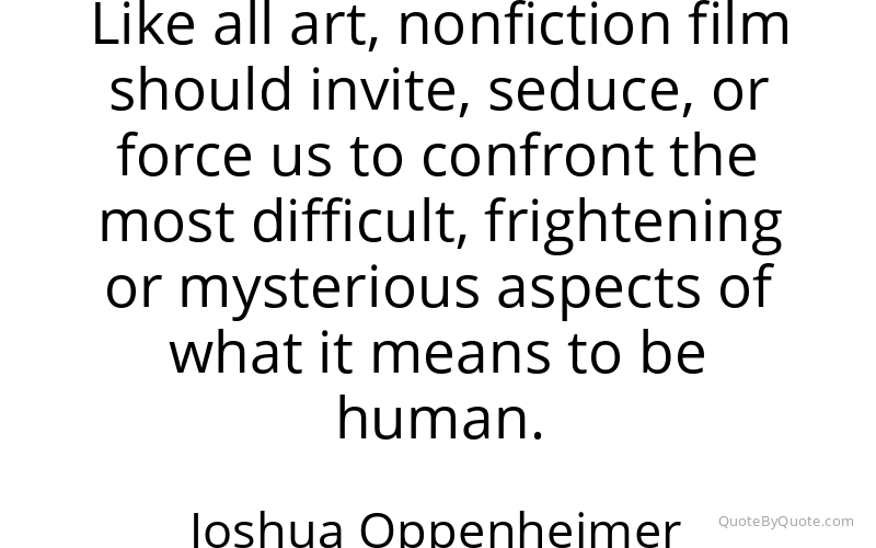 Preview image for this quote by Joshua Oppenheimer