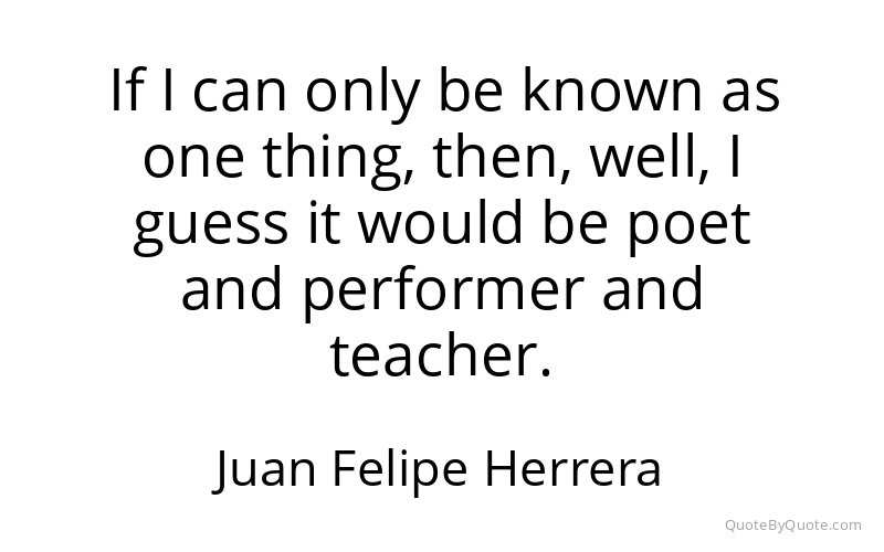 Preview image for this quote by Juan Felipe Herrera