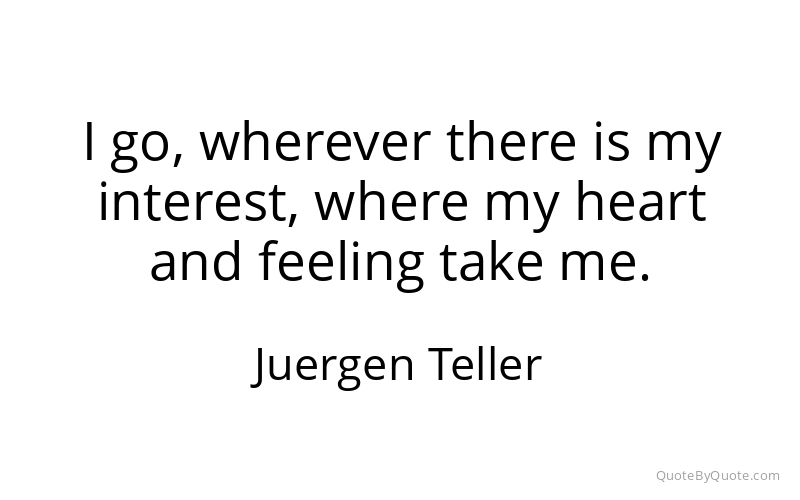 Preview image for this quote by Juergen Teller