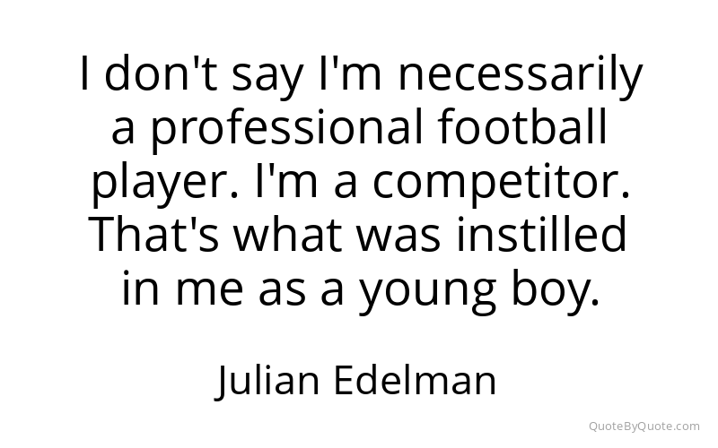 Preview image for this quote by Julian Edelman