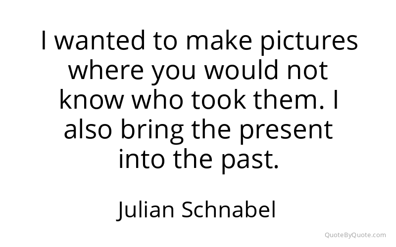Preview image for this quote by Julian Schnabel