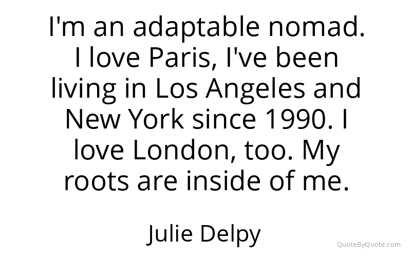 Preview image for this quote by Julie Delpy