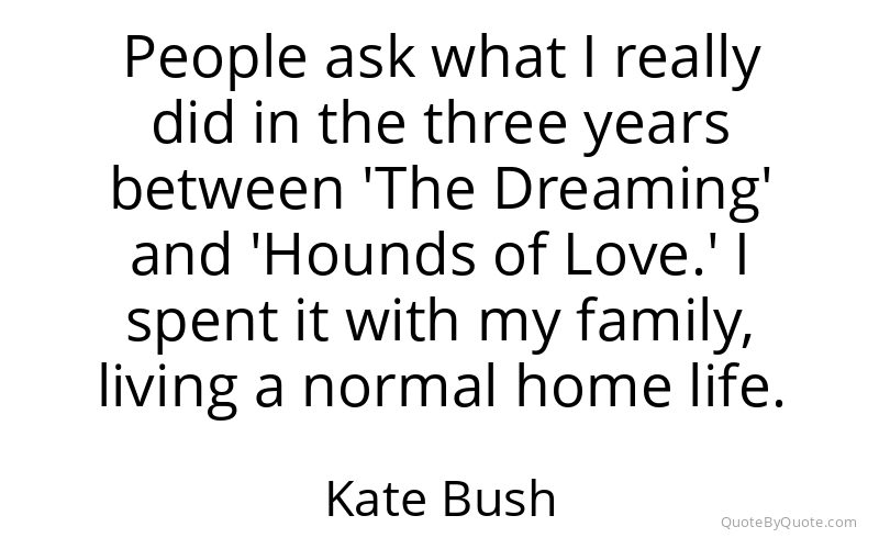 Preview image for this quote by Kate Bush