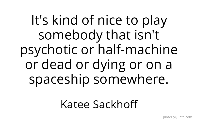 Preview image for this quote by Katee Sackhoff