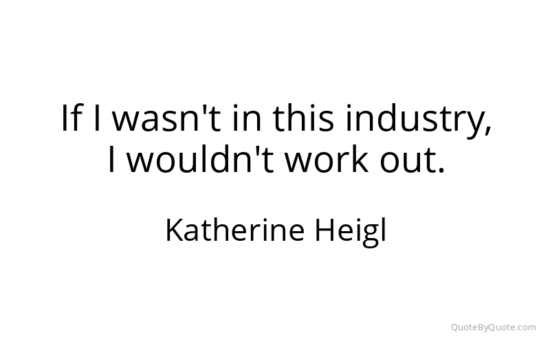 Preview image for this quote by Katherine Heigl