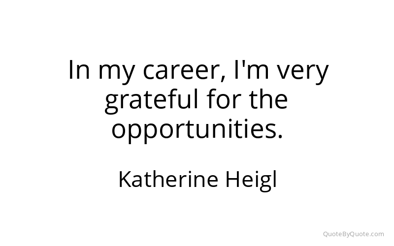 Preview image for this quote by Katherine Heigl