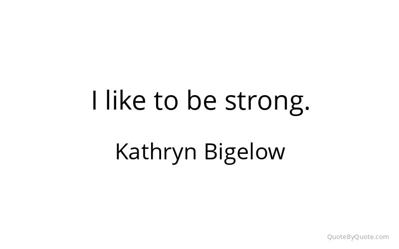 Preview image for this quote by Kathryn Bigelow