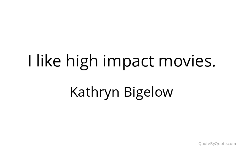 Preview image for this quote by Kathryn Bigelow