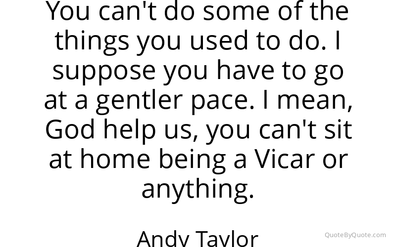 Preview image for this quote by Andy Taylor