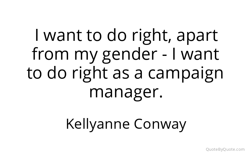 Preview image for this quote by Kellyanne Conway