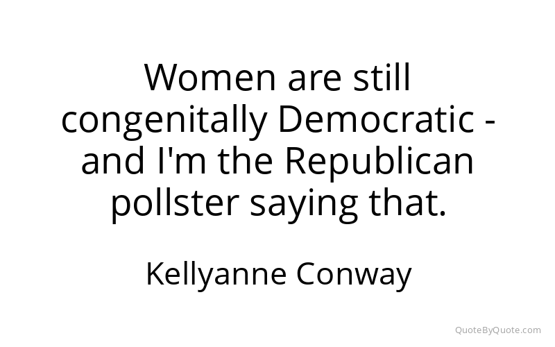 Preview image for this quote by Kellyanne Conway