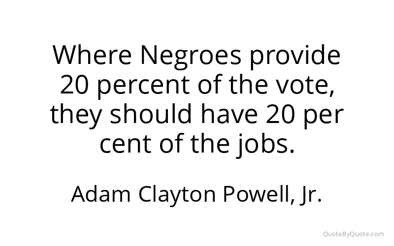 Preview image for this quote by Adam Clayton Powell, Jr.