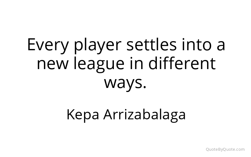 Preview image for this quote by Kepa Arrizabalaga