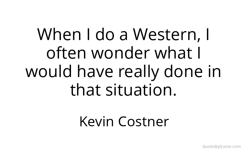 Preview image for this quote by Kevin Costner
