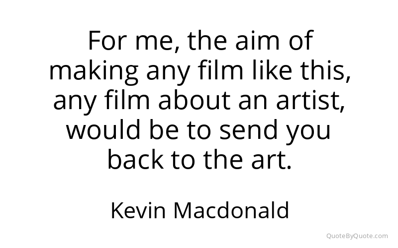 Preview image for this quote by Kevin Macdonald