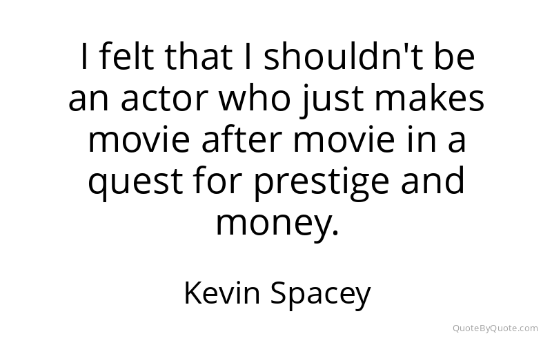 Preview image for this quote by Kevin Spacey