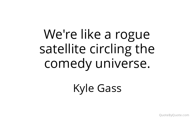 Preview image for this quote by Kyle Gass