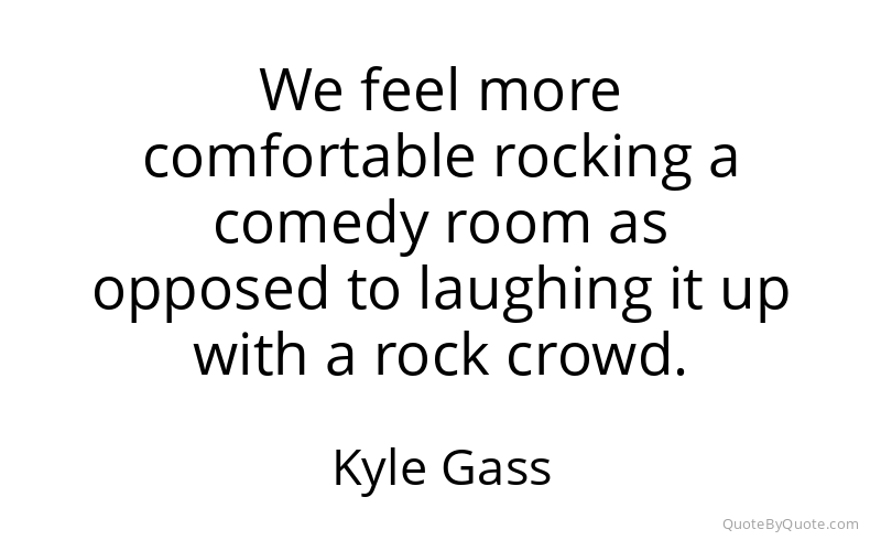 Preview image for this quote by Kyle Gass