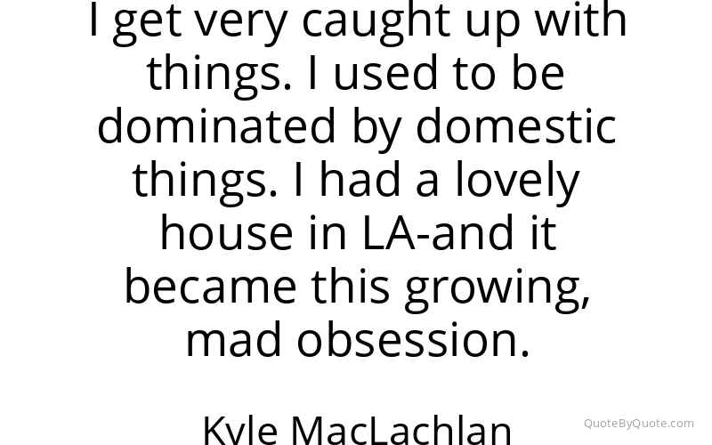 Preview image for this quote by Kyle MacLachlan