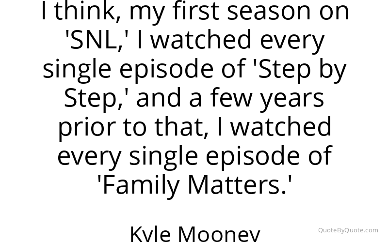 Preview image for this quote by Kyle Mooney