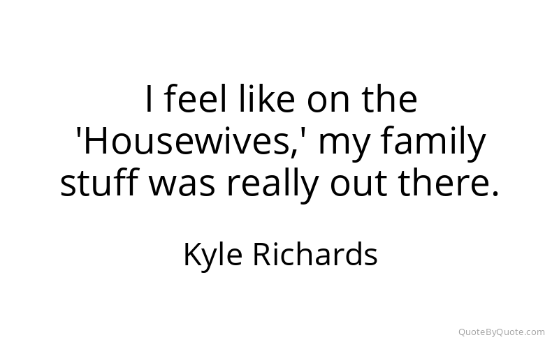Preview image for this quote by Kyle Richards