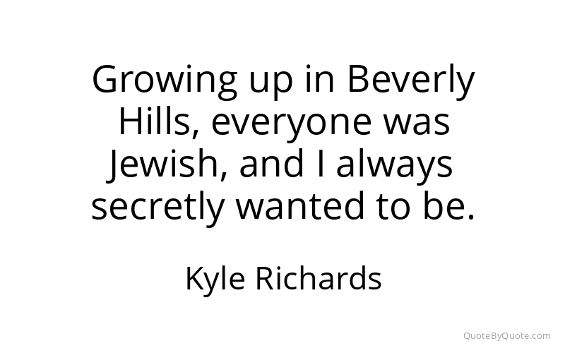 Preview image for this quote by Kyle Richards