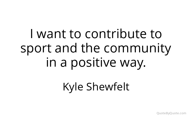 Preview image for this quote by Kyle Shewfelt